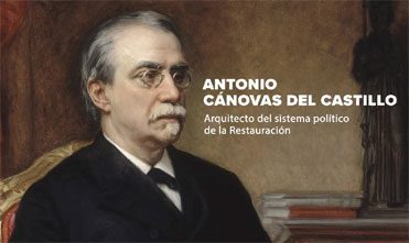Antonio Cánovas del Castillo, el arquitecto de la Restauración
